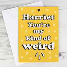 Personalised 'You're My Kind Of Weird' Card