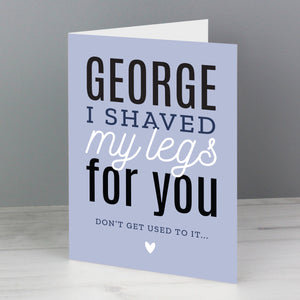 Personalised 'I Shaved My Legs For You' Card