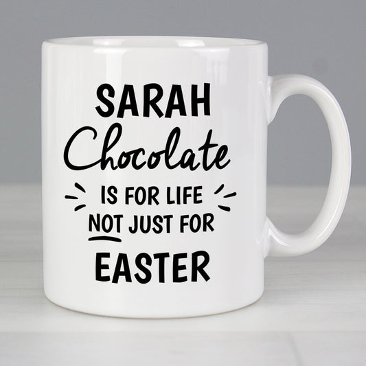 Personalised 'Chocolate Is For Life not just for Easter' Mug